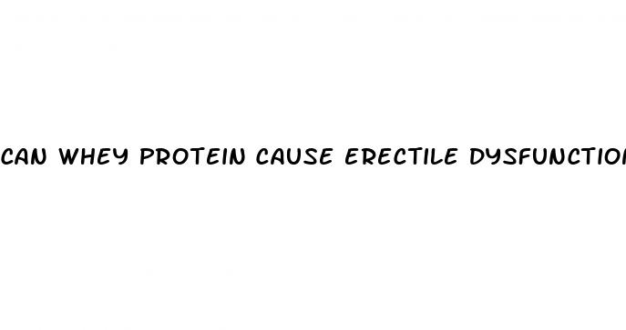can whey protein cause erectile dysfunction