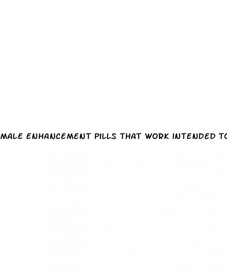 male enhancement pills that work intended to diagnose treat