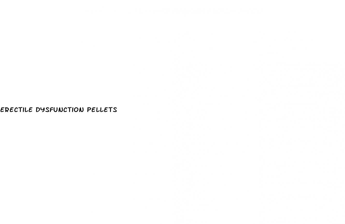 erectile dysfunction pellets