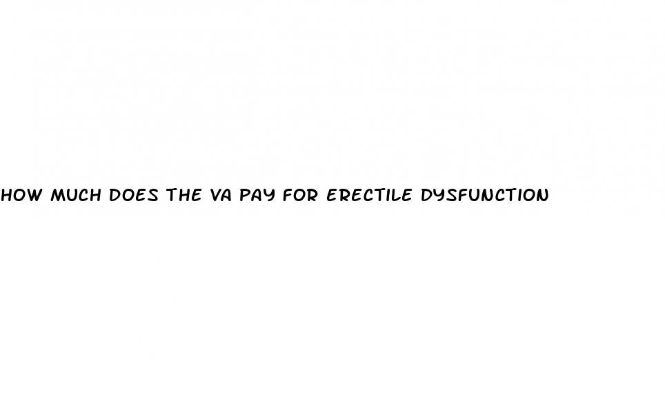 how much does the va pay for erectile dysfunction
