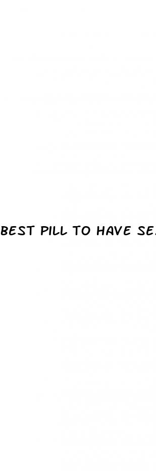 best pill to have sex