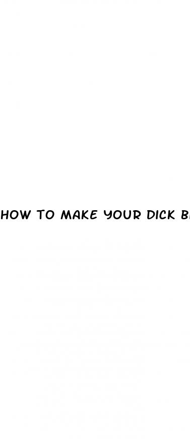 how to make your dick bigger without pill