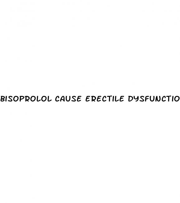 bisoprolol cause erectile dysfunction