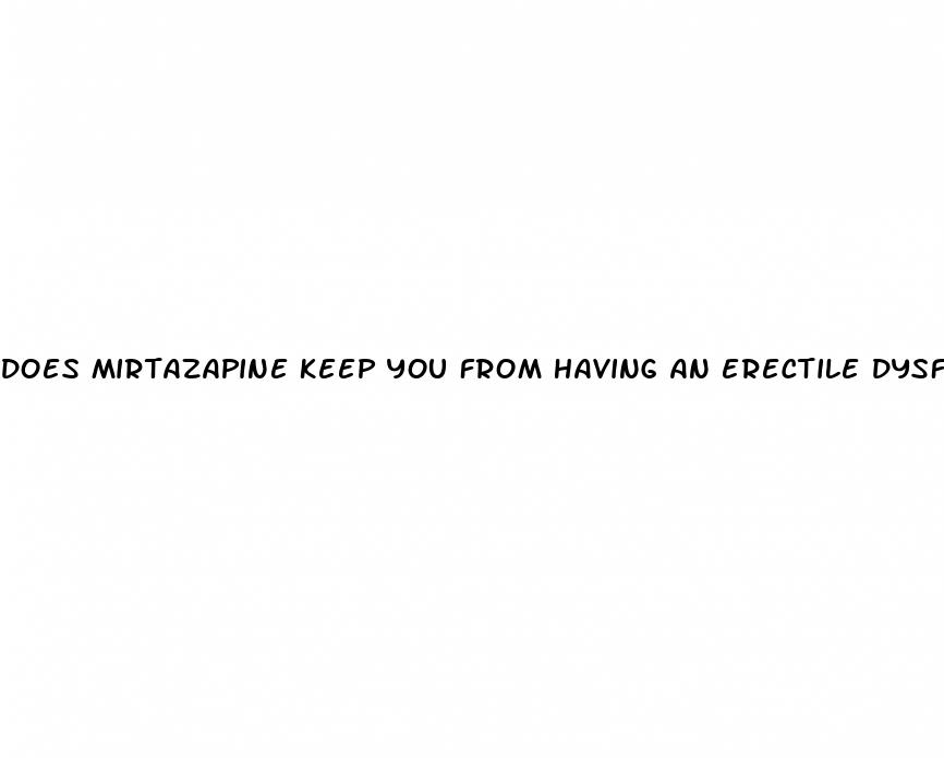 does mirtazapine keep you from having an erectile dysfunction