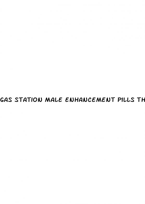 gas station male enhancement pills that work