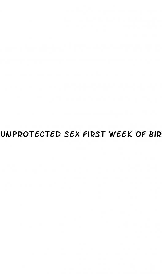 unprotected sex first week of birth control pills