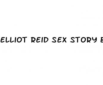 elliot reid sex story big boob pills