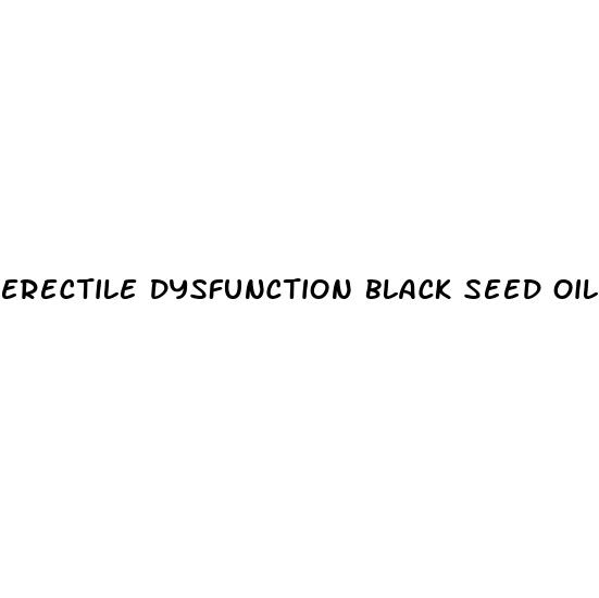 erectile dysfunction black seed oil