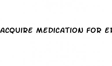 acquire medication for erectile dysfunction