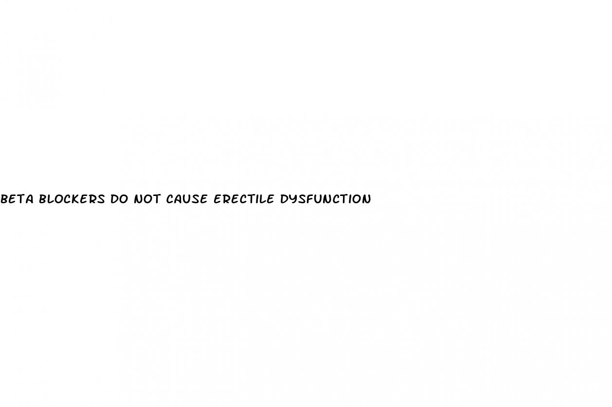beta blockers do not cause erectile dysfunction