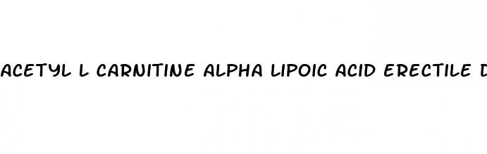 acetyl l carnitine alpha lipoic acid erectile dysfunction