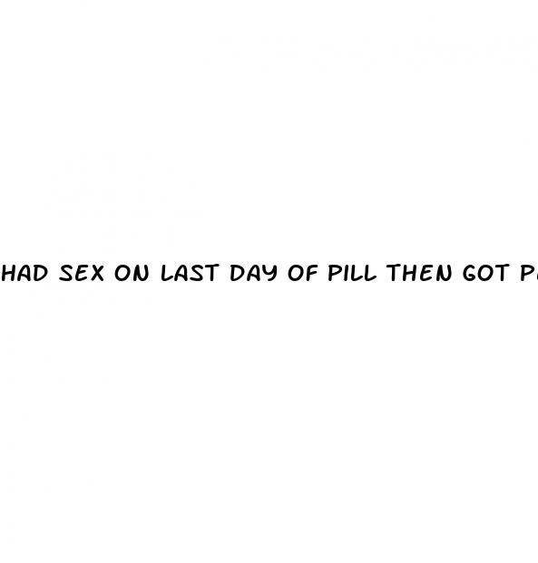 had sex on last day of pill then got period