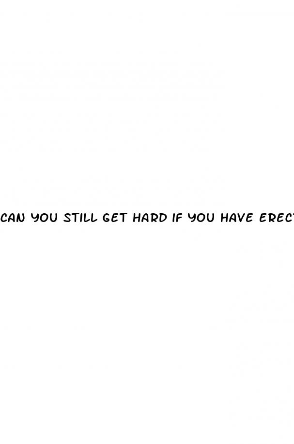 can you still get hard if you have erectile dysfunction
