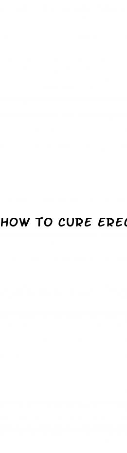 how to cure erectile dysfunction naturally reddit