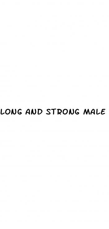 long and strong male enhancement pills reviews