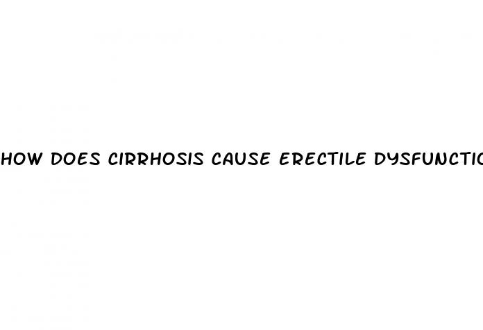 how does cirrhosis cause erectile dysfunction