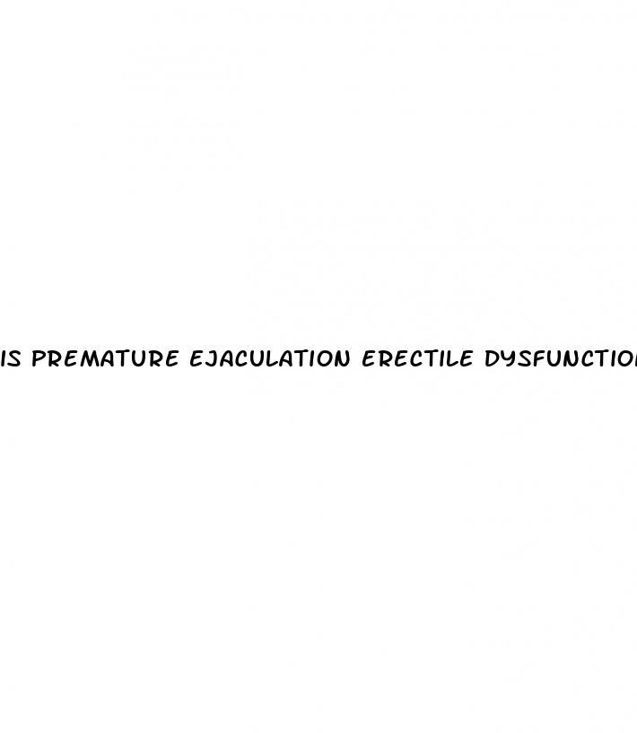 is premature ejaculation erectile dysfunction