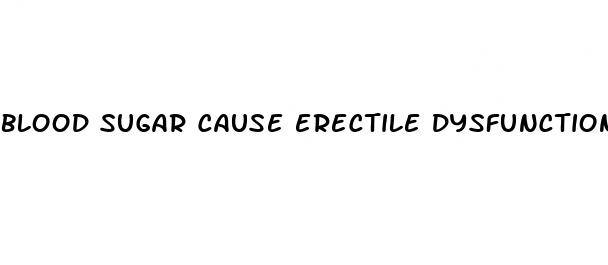 blood sugar cause erectile dysfunction