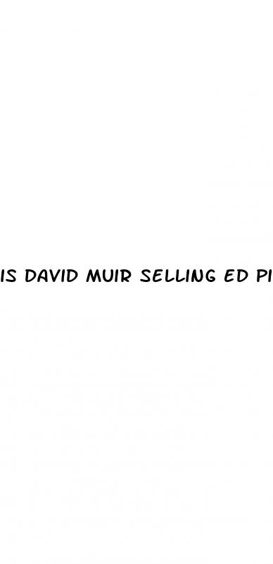 is david muir selling ed pills