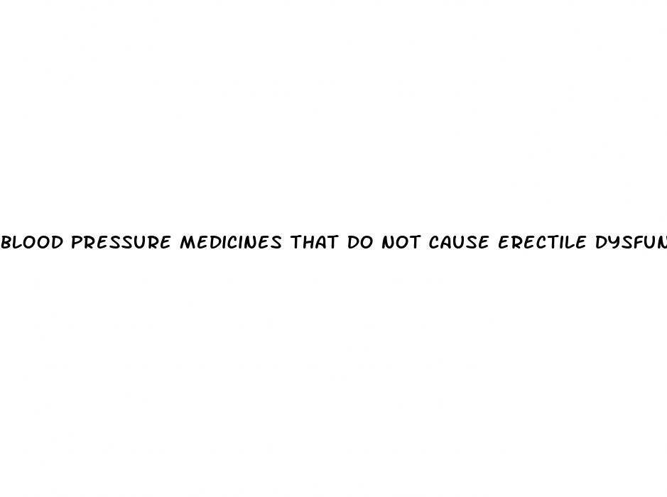 blood pressure medicines that do not cause erectile dysfunction