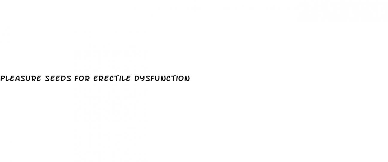 pleasure seeds for erectile dysfunction