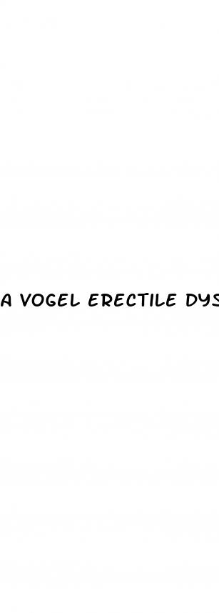 a vogel erectile dysfunction