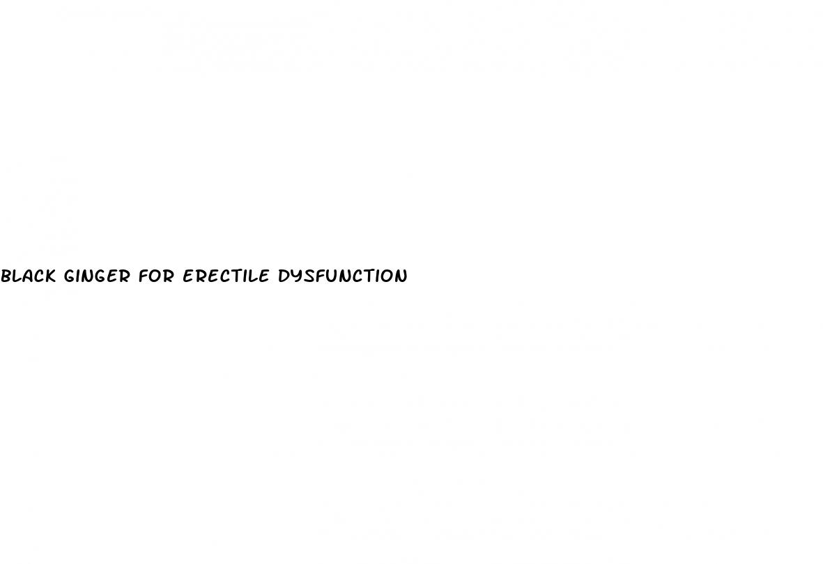 black ginger for erectile dysfunction