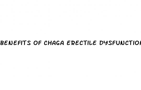 benefits of chaga erectile dysfunction