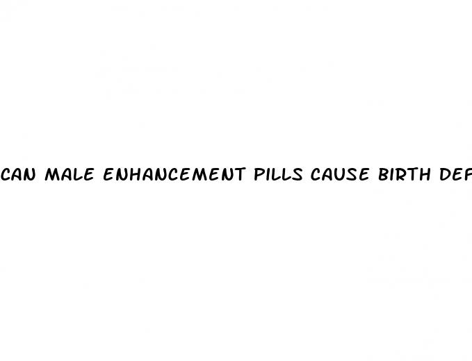 can male enhancement pills cause birth defects