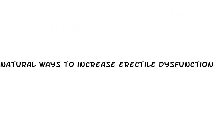 natural ways to increase erectile dysfunction