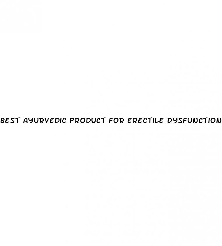 best ayurvedic product for erectile dysfunction