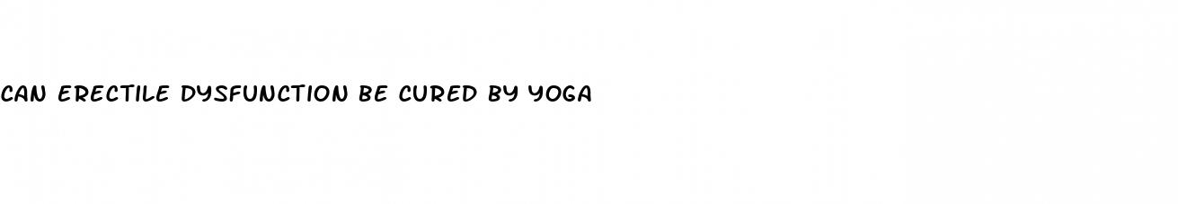 can erectile dysfunction be cured by yoga