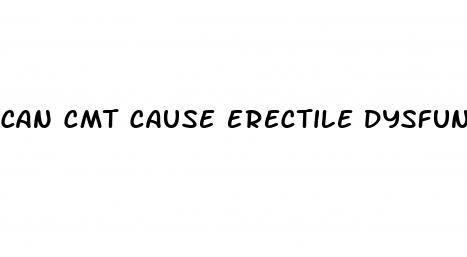 can cmt cause erectile dysfunction