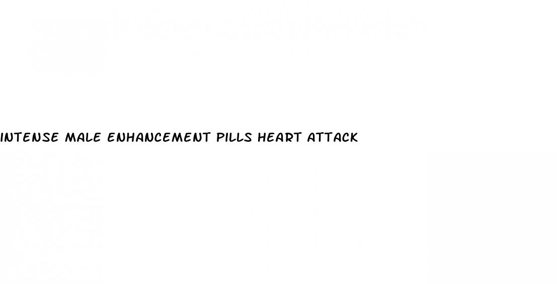 intense male enhancement pills heart attack