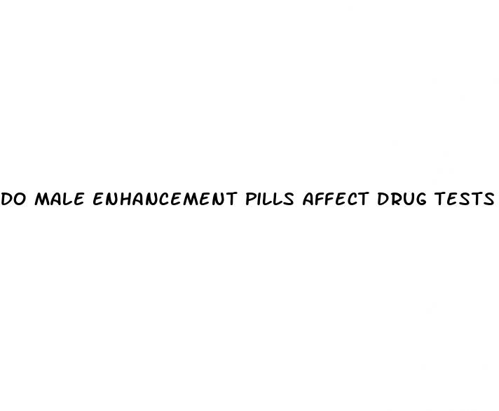 do male enhancement pills affect drug tests