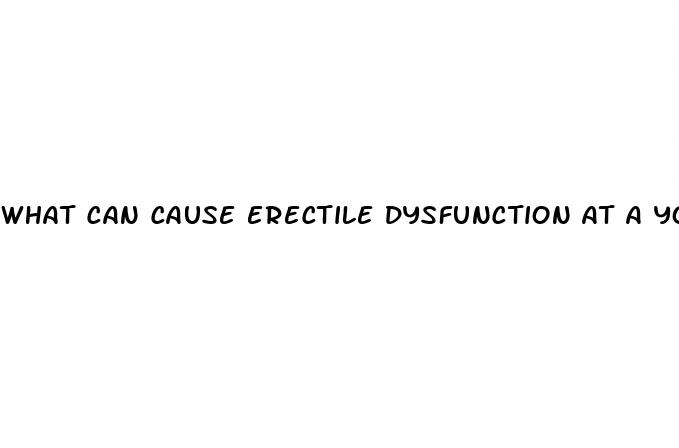 what can cause erectile dysfunction at a young age