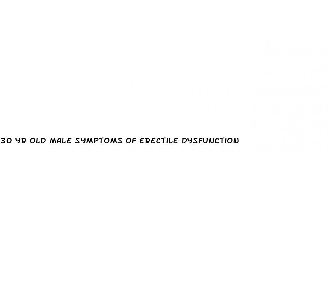 30 yr old male symptoms of erectile dysfunction
