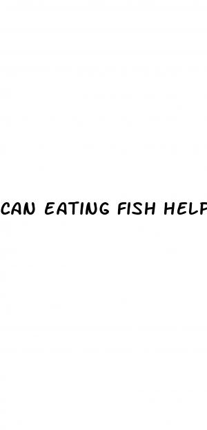 can eating fish help with erectile dysfunction