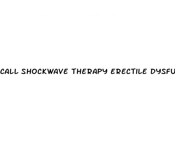 call shockwave therapy erectile dysfunction