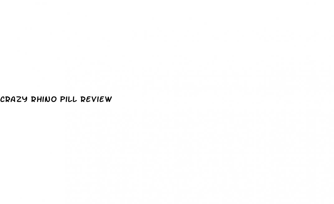 crazy rhino pill review
