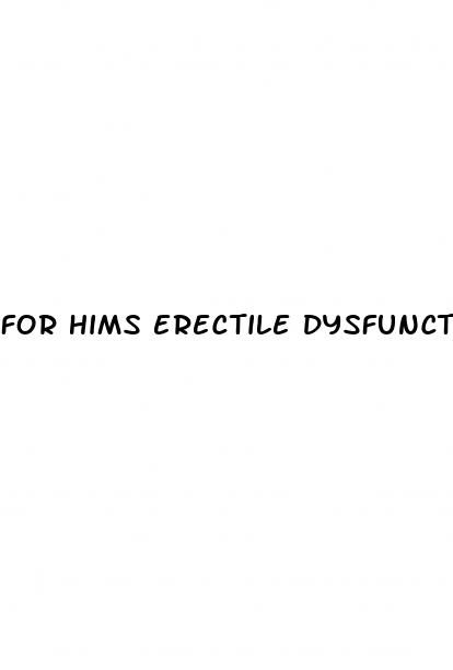 for hims erectile dysfunction