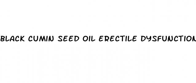 black cumin seed oil erectile dysfunction
