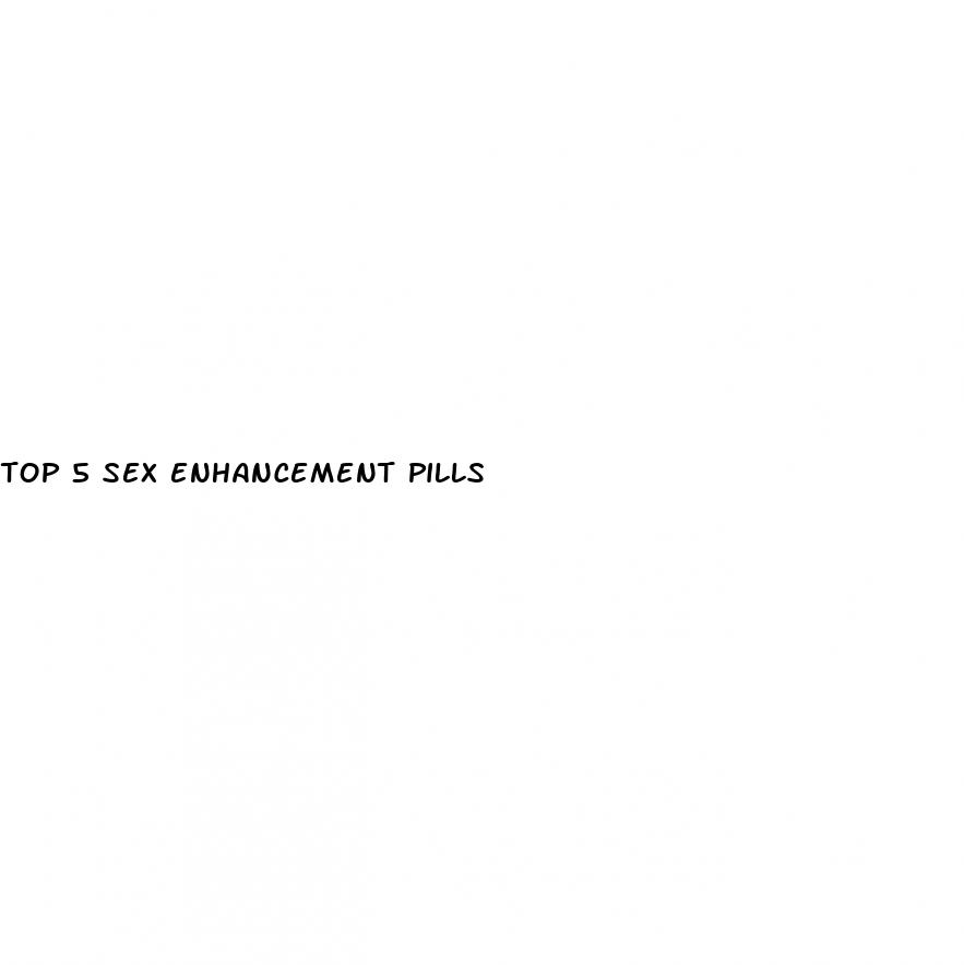 top 5 sex enhancement pills