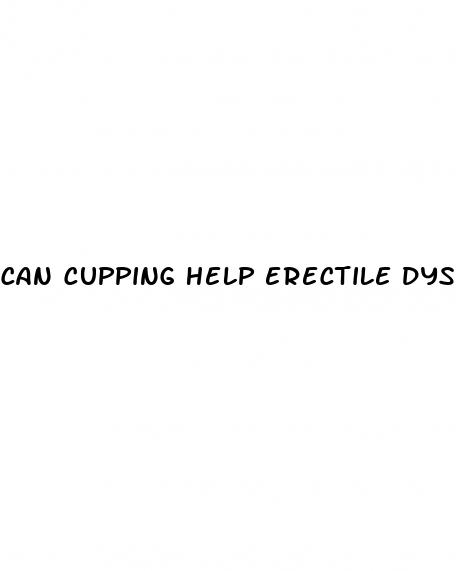 can cupping help erectile dysfunction