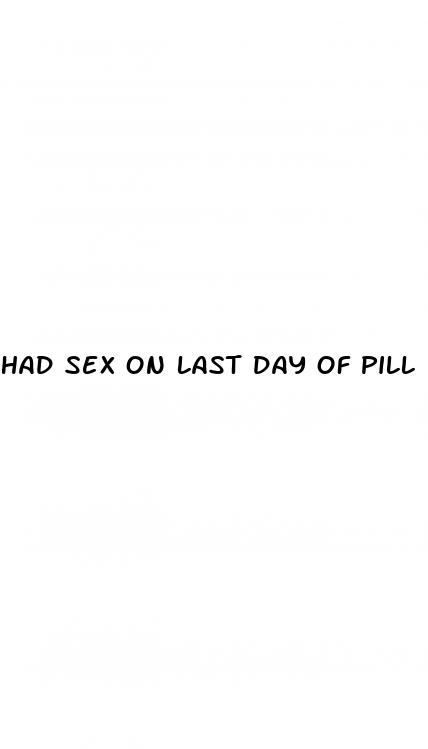 had sex on last day of pill