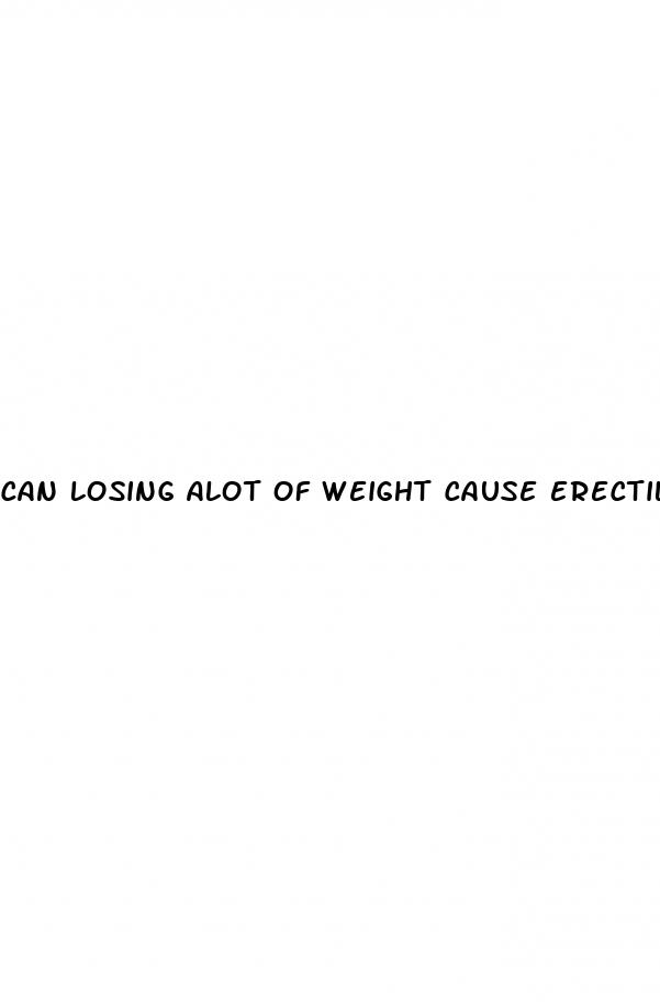 can losing alot of weight cause erectile dysfunction