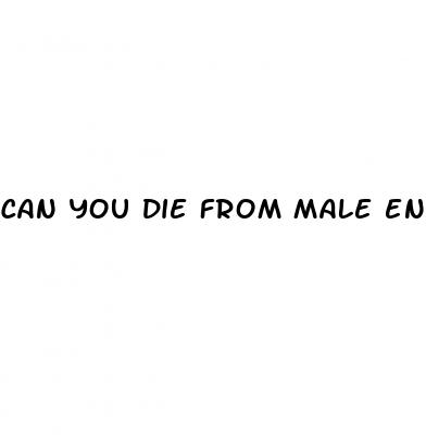 can you die from male enhancement pills