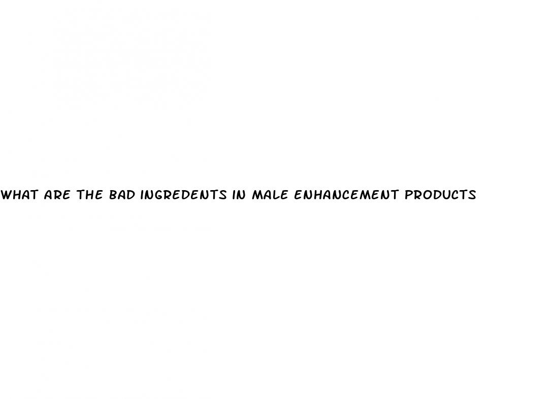 what are the bad ingredents in male enhancement products