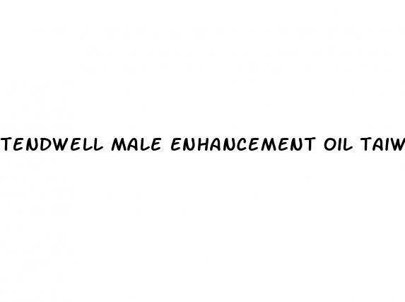 tendwell male enhancement oil taiwan