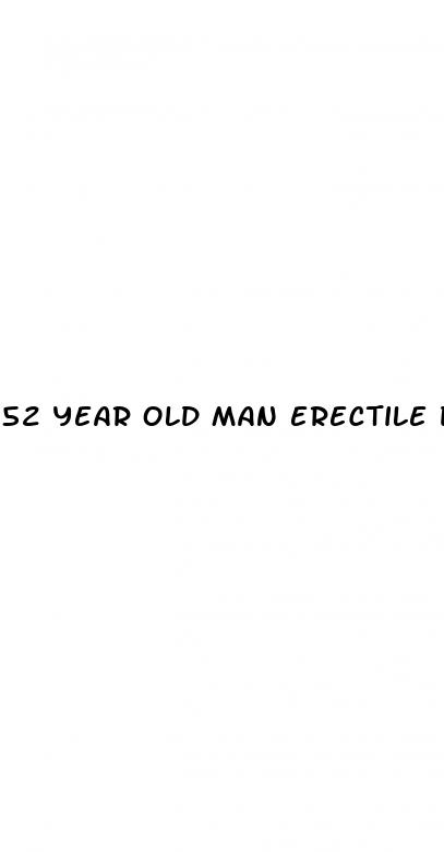 52 year old man erectile dysfunction